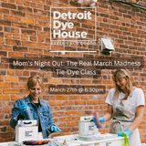 💐 Mom’s Night Out: The Real March Madness Tie-Dye Class 💐